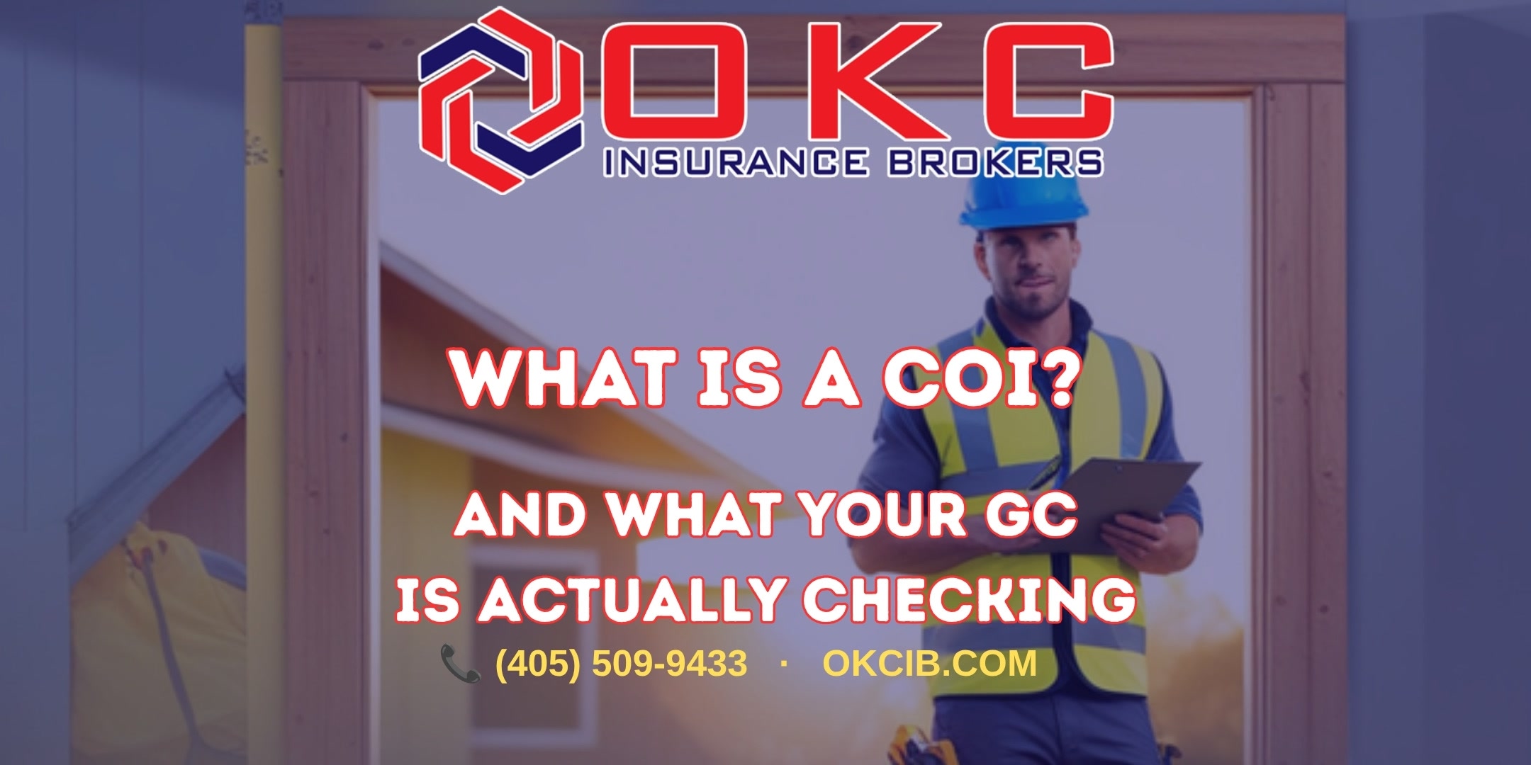 Contractor in a hard hat on an Oklahoma job site with OKC Insurance Brokers branding and the text What Is a COI and What Your GC Is Actually Checking