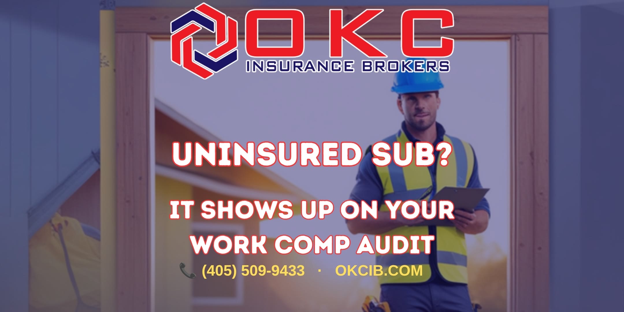 Contractor in a hard hat on an Oklahoma job site with OKC Insurance Brokers branding and the text Uninsured Sub? It Shows Up On Your Work Comp Audit